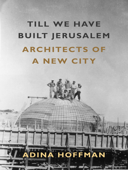 Title details for Till We Have Built Jerusalem by Adina Hoffman - Wait list